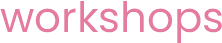 Workshops